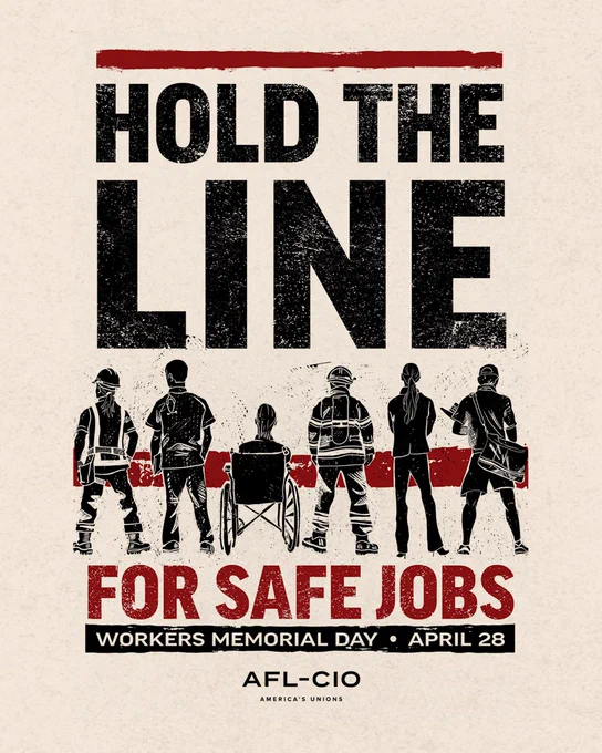 Hold the line for safe jobs. Workers Memorial Day | April 28 | AFL-CIO