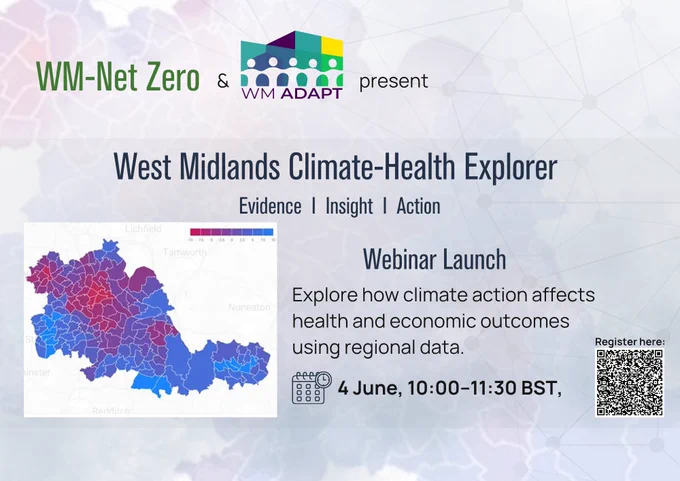 Banner promoting the “West Midlands Climate-Health Explorer” webinar launch by WM-Net Zero and WM Adapt. The image includes a map of the West Midlands shaded in different colours to show regional data variation. Text reads: “Evidence | Insight | Action” and “Explore how climate action affects health and economic outcomes using regional data.” Event details: 4 June, 10:00–11:30 BST. A QR code is included for registration.