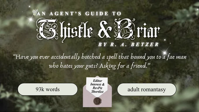 An agent's guide to Thistle & Briar by R. A. Betzer. "Have you ever accidentally botched a spell that bound you to a fae man who hates your guts? Asking for a friend." 93k words. Editor interest and RevPit shortlist. Adult romantasy.