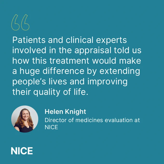 "Patients and clinical experts involved in the appraisal told us how this treatment would make a huge difference by extending people’s lives and improving their quality of life - something that was not always possible with chemotherapy." Helen Knight, Director of medicines evaluation at NICE
