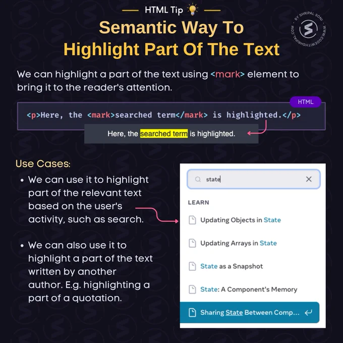 We can highlight a part of the text using <mark> element to bring it to the reader's attention.

HTML Code:
<p>Here, the <mark>searched term</mark> is highlighted.</p>

Use Cases:
- We can use it to highlight part of the relevant text based on the user's activity, such as search.

- We can also use it to highlight a part of the text written by another author. E.g. highlighting a part of a quotation.
