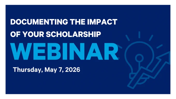 Documenting the Impact of Your Scholarship Webinar 
Thursday, May 7, 2026