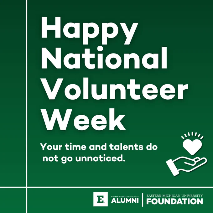 Green graphic with white text reading, "Happy National Volunteer Week. Your time and talents do not go unnoticed." Features icons for Eastern Michigan University Alumni and Foundation, and a hand holding a heart.