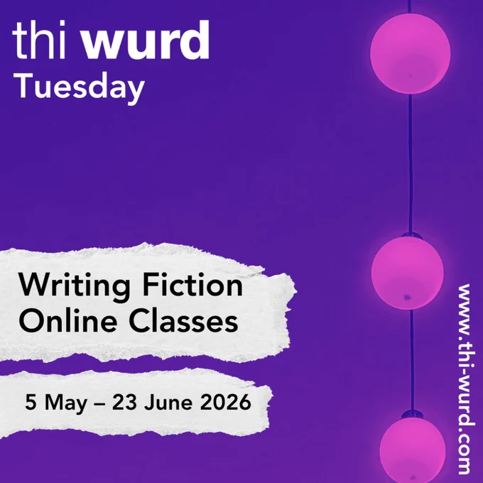 thi wurd, Tuesday, Writing Fiction, Online Classes, 5 May-23June 2026. www.thi-wurd.com