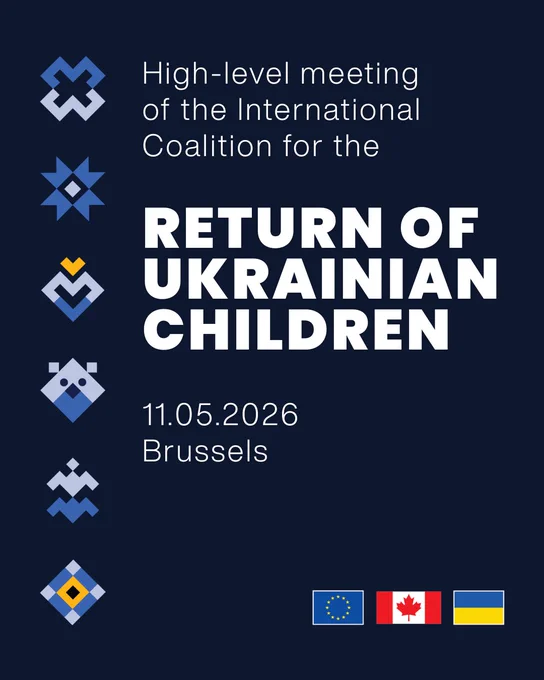 A visual showing Ukrainian traditional patterns and the text High-Level Meeting of the International Coalition for the return of Ukrainian Children 11.05.2026 Brussels.  Included are the flags of the EU, Canada, and Ukraine.