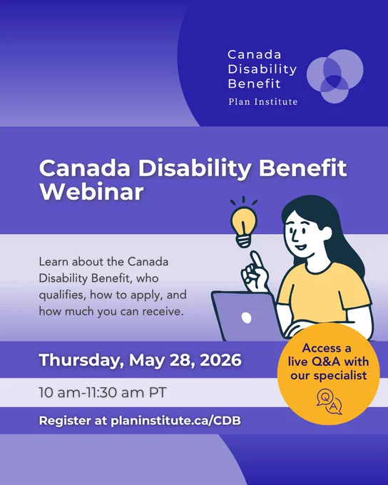 An event graphic for the Canada Disability Benefit (CDB) Webinar on Thursday, May 28, 2026, from 10 am to 11:30 am PT. Learn about the CDB, who qualifies, how to apply, and how much you can receive. Access a live Q&A with our specialist. Register at PlanInstitute.ca/CDB.