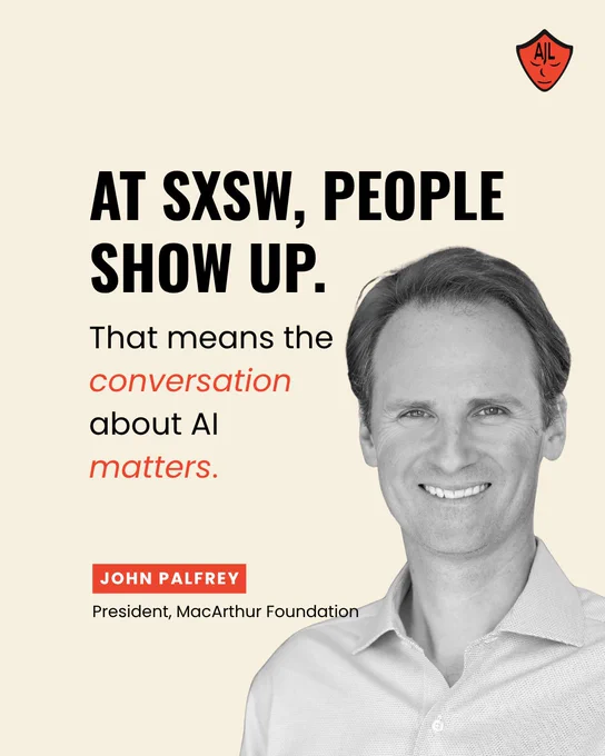 A graphic featuring a black-and-white photo of John Palfrey, President of the MacArthur Foundation, smiling against an off-white background. The top right corner contains the Algorithmic Justice League (AJL) logo. Large text on the left reads: "AT SXSW, PEOPLE SHOW UP. That means the conversation about AI matters."