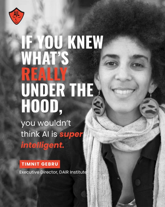 A graphic featuring a black-and-white photo of Timnit Gebru, Executive Director of the DAIR Institute, wearing large circular earrings and a scarf. The AJL logo is in the top left. Large text overlays the image: "IF YOU KNEW WHAT’S REALLY UNDER THE HOOD, you wouldn’t think AI is super intelligent."