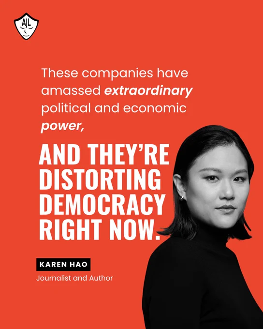 A graphic with a vibrant red background featuring a black-and-white portrait of journalist and author Karen Hao. The AJL logo is in the top left. The text reads: "These companies have amassed extraordinary political and economic power, AND THEY’RE DISTORTING DEMOCRACY RIGHT NOW."
