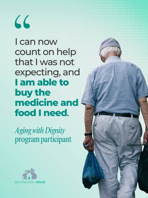 Quote by Aging with Dignity program participant: I can now count on help that I was not expecting, and I am able to buy the medicine and food I need.
