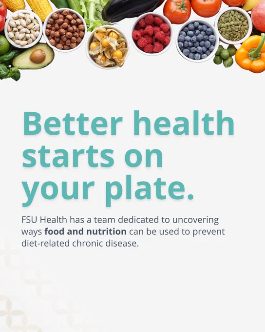 A graphic with an assortment of fresh vegetables, fruits, and bowls of nuts across the top. Large teal text reads, "Better health starts on your plate." Below, darker text states, "FSU Health has a team dedicated to uncovering ways food and nutrition can be used to prevent diet-related chronic disease."