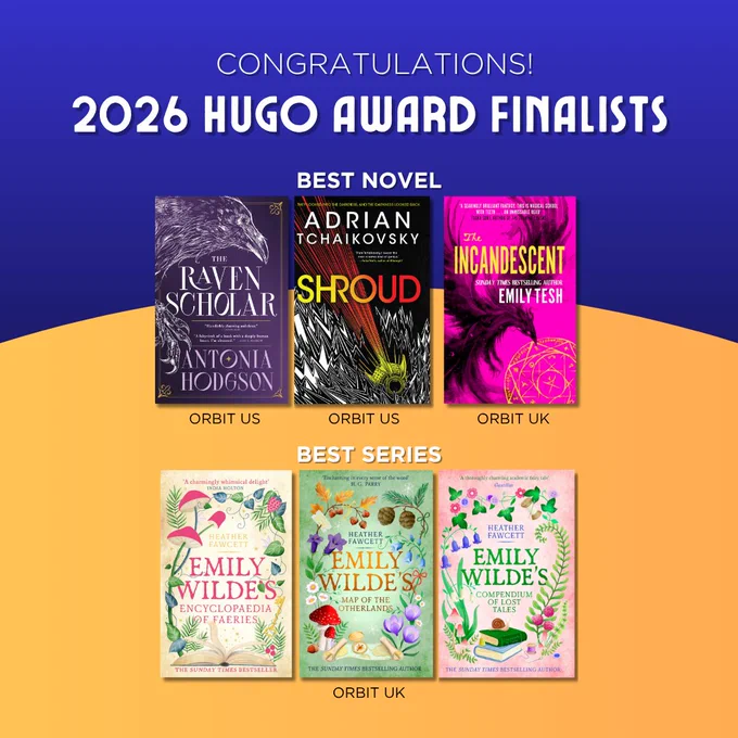 Congratulations!
2026 Hugo Award Finalists
Best Novel
The Raven Scholar by Antonia Hodgson (Orbit US)
Shroud by Adrian Tchaikovsky (Orbit US)
The Incandescent by Emily Tesh (Orbit UK)

Best Series
Emily Wilde by Heather Fawcett (Orbit UK)