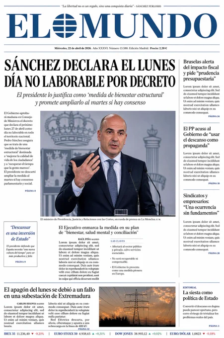Realistic front page cover of EL MUNDO newspaper (Spanish national daily, conservative-leaning), classic serif masthead "EL MUNDO" in deep blue at the top with date "22 DE ABRIL DE 2026" and price "2,20€", sober broadsheet layout with multiple columns, main headline in bold black serif spanning the top: "SÁNCHEZ DECLARA EL LUNES DÍA NO LABORABLE POR DECRETO", subheadline in italic: "El presidente lo justifica como 'medida de bienestar estructural' y promete ampliarlo al martes si hay consenso", hero photograph 45% of the page: hyper-realistic editorial shot of a generic politician in a dark suit at a lectern with Moncloa-style backdrop (no recognizable specific likeness, just a bald middle-aged man in suit from a slight angle, hand raised mid-gesture), shot on Canon R5 50mm, neutral press conference lighting, documentary style, secondary column on the right with three smaller articles in tight serif body text (lorem-style filler), small pull-quote box: "'Descansar es una inversión de E