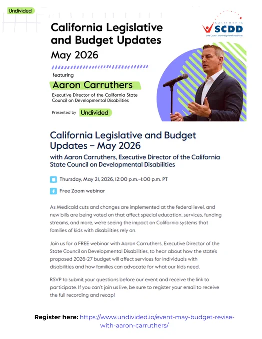 Join SCDD’s Aaron Carruthers for a California Budget Update—what’s proposed and what it means for services and supports.
Event Details
Date: Thursday, May 21, 2026
Time: 12:00–1:00 PM (Pacific Time)
Register here: https://www.undivided.io/event-may-budget-revise-with-aaron-carruthers/
 
Can’t attend live? Still register to receive the recording and recap: https://www.undivided.io/event-may-budget-revise-with-aaron-carruthers/
Register: 

