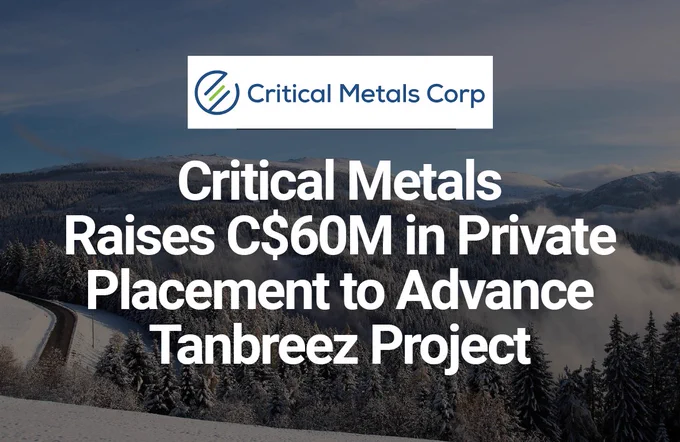 Critical Metals Raises C$60M in Private Placement to Advance Tanbreez Project