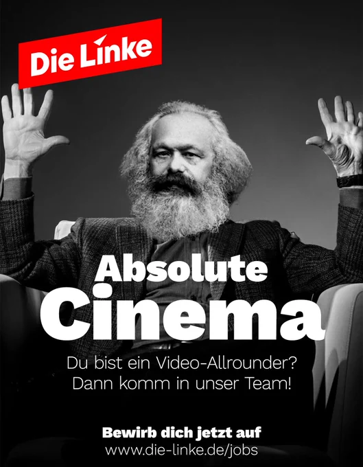 Das Sharepic der Die Linke zeigt ein schwarz-weißes Porträt von Karl Marx, der mit erhobenen Händen in einem Sessel sitzt. Die Grafik beruht auf dem Meme “Absolute Cinema” mit Martin Scorsese. Oben links ist das rote Parteilogo von „Die Linke“ platziert. In großen, auffälligen Buchstaben steht „Absolute Cinema“. Darunter folgt der Text: „Du bist ein Video-Allrounder? Dann komm in unser Team!“ Am unteren Rand wird zur Bewerbung unter www.die-linke.de/jobs aufgerufen.