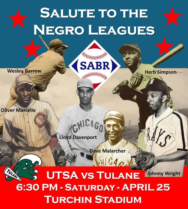 Gameday Poster for “Salute to the Negro Leagues” Day at Tulane University, co-sponsored by the SABR New Orleans chapter, at 6:30 pm on Saturday, April 25 at Turchin Stadium. Poster includes photos of Negro Leagues players Wesley Barrow, Oliver Marcelle, Lloyd Davenport, Dave Malarcher, Johnny Wright, and Herb Simpson.