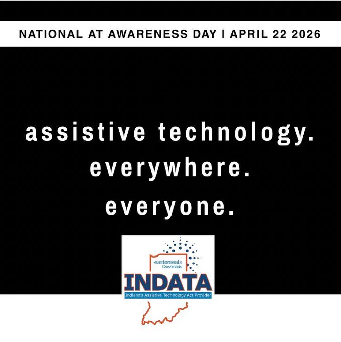 National AT Awareness April 22, 2026 
assistive technology. everywhere everyone. logo with the Easterseals Crossroads logo on it. 