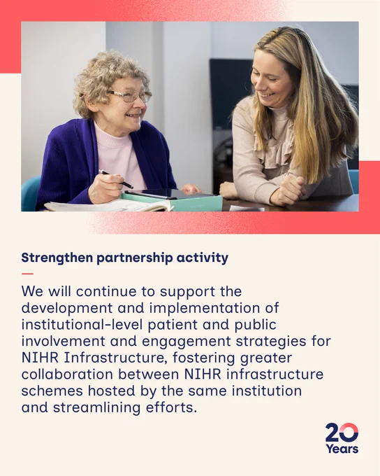 Strengthen partnership activity
-
We will continue to support the development and implementation of institutional-level patient and public involvement and engagement strategies for NIHR Infrastructure, fostering greater collaboration between NIHR infrastructure schemes hosted by the same institution and streamlining efforts.