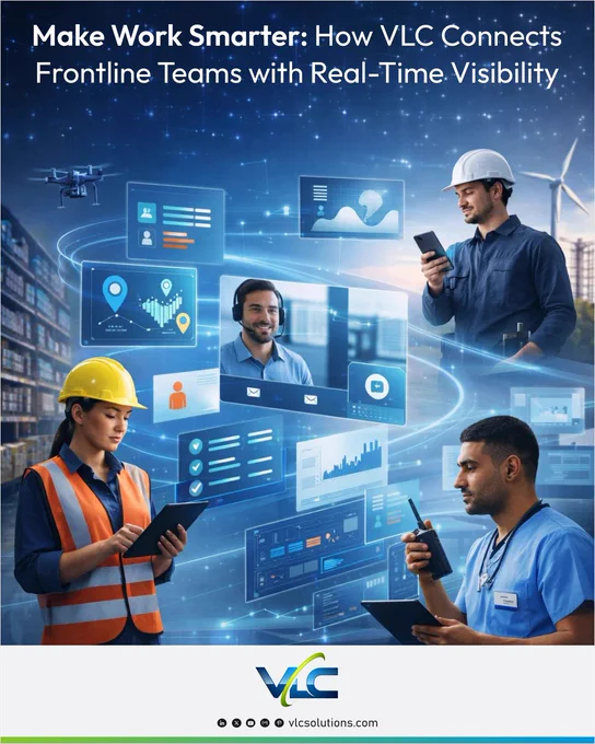 Make Work Smarter: How VLC Connects Frontline Teams with Real-Time Visibility
