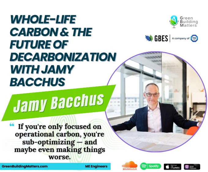 https://greenbuildingmatters.com/2026/04/429-whole-life-carbon-the-future-of-decarbonization-with-jamy-bacchus/