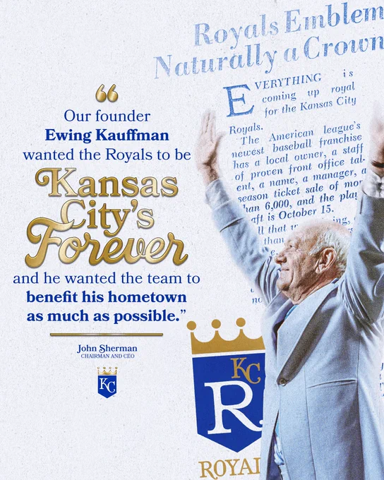 A graphic with an image of Ewing Kauffman with his hands outstretched above his head set against a white background. The graphic features a quote from Royals Chairman and CEO John Sherman: "Our founder Ewing Kauffman wanted the Royals to be Kansas City's forever, and he wanted the team to benefit his hometown as much as possible."