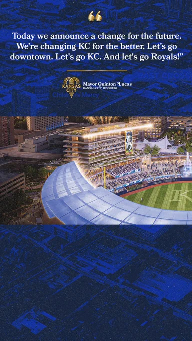 A graphic with a rendering of the Royals downtown stadium at Crown Center. Text on the graphic reads, "Today we announce a change for the future. We're changing KC for the better. Let's go downtown. Let's go KC. Let's go Royals!. - Mayor Quinton Lucas, Kansas City, Missorui"