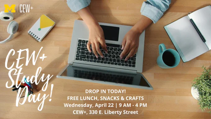 A person typing on a laptop surrounded by a notebook, a yellow pencil, a pair of glasses, and a cup of coffee on a wooden table. The image promotes "CEW  Study Day" with details about free lunch, snacks, and crafts on April 22 from 9 AM to 4 PM at CEW , 330 E. Liberty Street.
