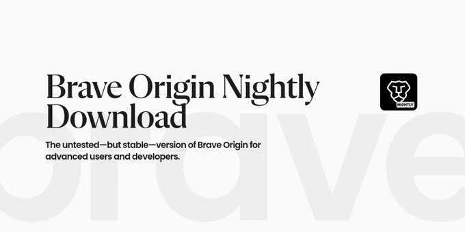 Brave Origin Nightly is available for advanced users; it’s a stable yet untested version of the minimal, privacy-focused browser.