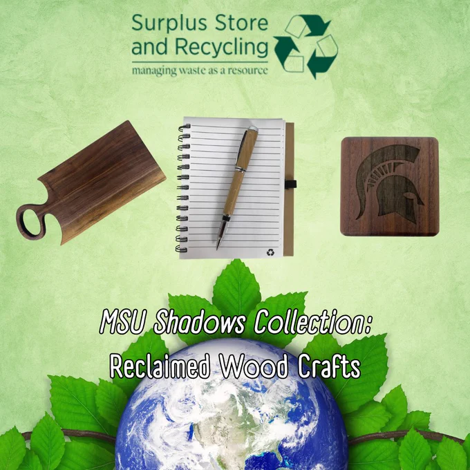 This image features the MSU Shadows Collection by Surplus Store and Recycling. It showcases products made from reclaimed wood: a cutting board, a wooden pen, and a coaster featuring the Michigan State University Spartan logo. The background is green with a globe and leaves, emphasizing recycling and sustainability.