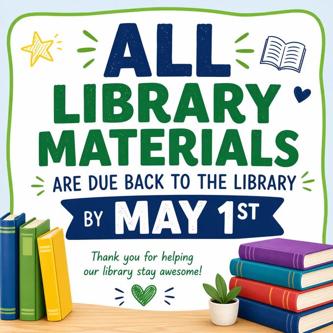 A colorful poster announces that all library materials are due back by May 1st. The words “ALL LIBRARY MATERIALS” appear in large, bold green and blue letters at the center. Below, the text reads “are due back to the library by MAY 1st,” with “May 1st” emphasized in large white letters on a dark blue banner. At the bottom, smaller text says, “Thank you for helping our library stay awesome!” Decorative elements include illustrated books stacked on both sides, a small plant, and simple icons like a star, heart, and open book. The overall design is bright, friendly, and easy to read.