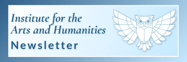 The text "Institute for the Arts and Humanities Newsletter" next to a cartoon owl with its wings outstretched.