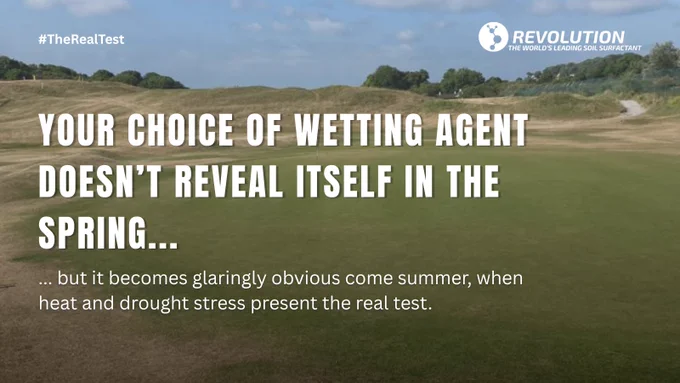 A scenic golf course landscape with a cloudy sky in the background. The text on the image reads, "Your choice of wetting agent doesn’t reveal itself in the spring… but it becomes glaringly obvious come summer, when heat and drought stress present the real test." The top right corner features the Revolution logo with the tagline "The World's Leading Soil Surfactant." #TheRealTest is in the top left corner.