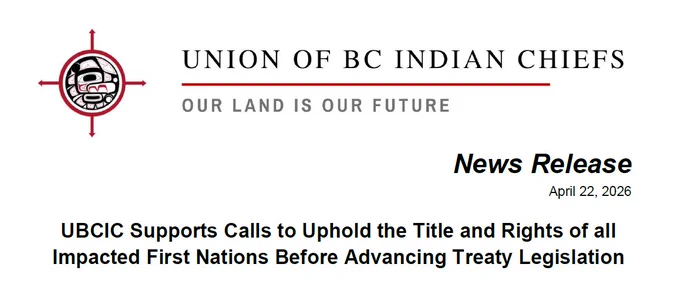 image is the upper part of a UBCIC new release. 

Text of News release reads: News Release
April 22, 2026

UBCIC Supports Calls to Uphold the Title and Rights of all Impacted First Nations Before Advancing Treaty Legislation