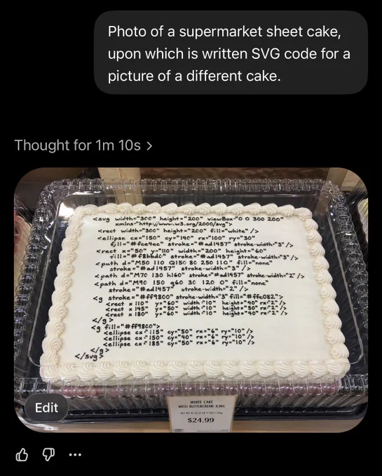 ChatGPT dialog screenshot


User:

Photo of a supermarket sheet cake, upon which is written SVG code for a picture of a different cake.

ChatGPT:
[Generated image of a cake hand-lettered with SVG code in black frosting]