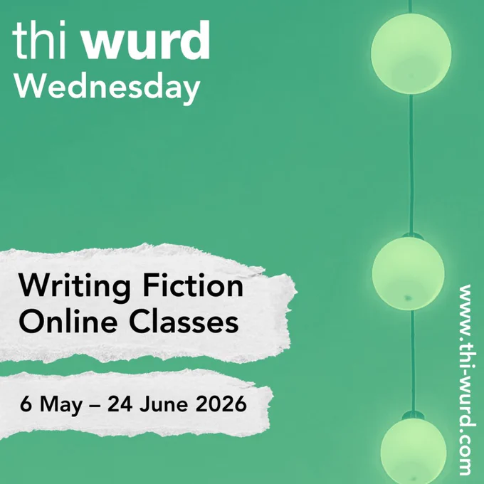 thi wurd, Wednesday, Writing Fiction, Online Classes, 6 May-24 June 2026. www.thi-wurd.com