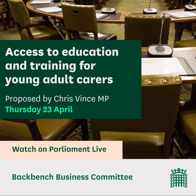 Graphic with an image of WH horseshoe and the text:
Access to education and training for young adult carers.
Proposed by Chris Vince MP
Thursday 23 April
Watch on Parliament Live
Backbench Business Committee