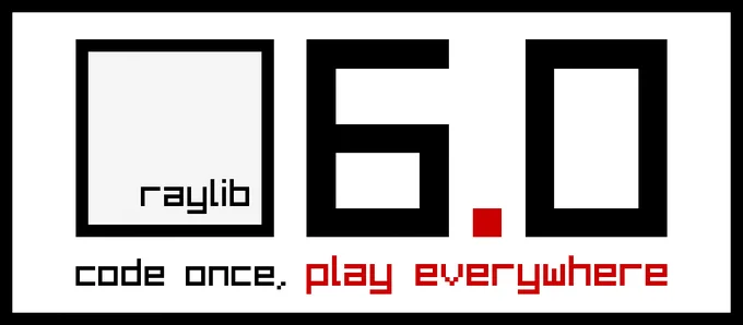 raylib 6.0 released! code once, play everywhere!
