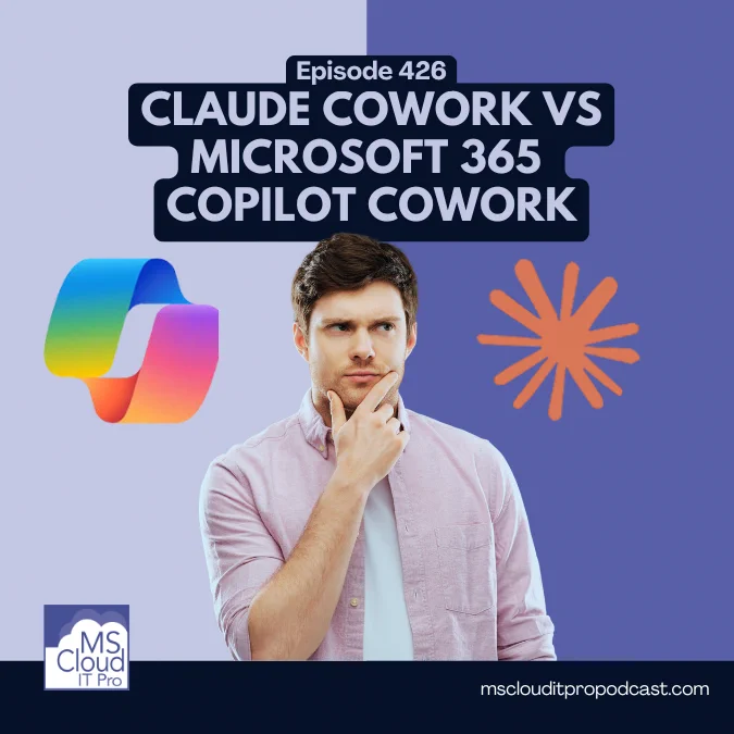 Cover art for Microsoft Cloud IT Pro Podcast Episode 426 comparing Claude Cowork and Microsoft 365 Copilot Cowork with a person thinking and AI logos on either side.