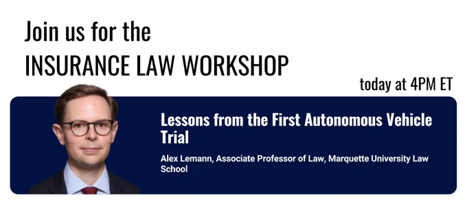 Poster reading “Join us for the INSURANCE LAW WORKSHOP today at 4PM ET.” Below, a dark blue banner reads “Lessons from the First Autonomous Vehicle Trial” with “Alex Lemann, Associate Professor of Law, Marquette University Law School.” A headshot of the speaker appears on the left side of the banner.
