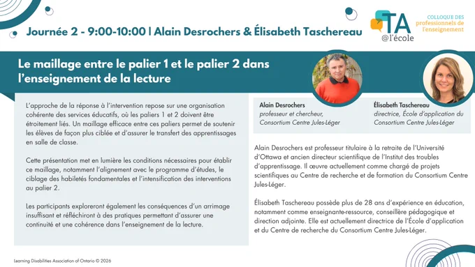 Visuel promotionnel pour le Colloque des professionnels de l’enseignement 2026 présentant une séance intitulée « Le maillage entre le palier 1 et le palier 2 dans l’enseignement de la lecture », animée par Alain Desrochers et Élisabeth Taschereau. L’image inclut l’horaire de la séance (Jour 2, de 9 h à 10 h), une brève description portant sur l’harmonisation de l’enseignement de la lecture aux paliers 1 et 2 dans un cadre de réponse à l’intervention, ainsi que les portraits des deux présentateurs du Consortium Centre Jules-Léger.