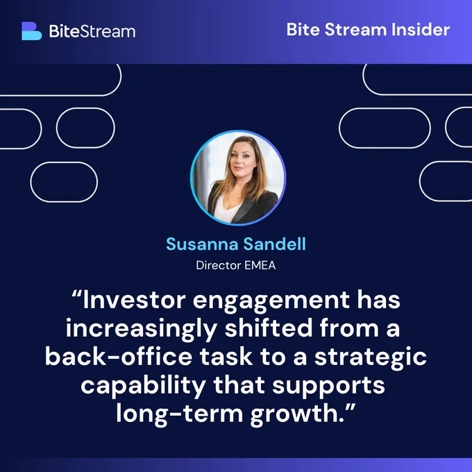 Quote graphic from Bite Stream Insider article featuring Susanna Sandell, Director EMEA at Bite Stream, with the quote: “Investor engagement has increasingly shifted from a back-office task to a strategic capability that supports long-term growth.”