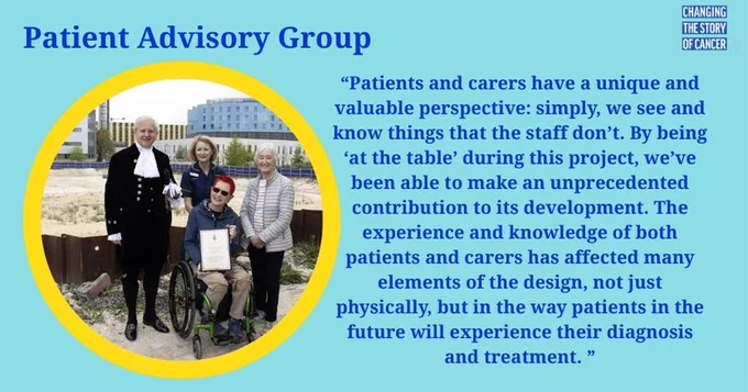 “Patients and carers have a unique and valuable perspective: simply, we see and know things that the staff don’t. By being ‘at the table’ during this project, we’ve been able to make an unprecedented contribution to its development. The experience and knowledge of both patients and carers has affected many elements of the design, not just physically, but in the way patients in the future will experience their diagnosis and treatment. ”