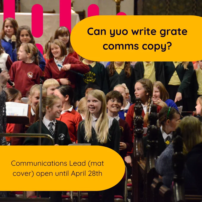 A group of primary-aged children singing in a church performance space, wearing school uniforms and standing in rows. Overlaid text reads: “Can yuo write grate comms copy?” and “Communications Lead (mat cover) open until April 28th”