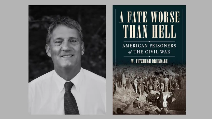 A black and white headshot of Fitz Brundage in a white shirt and dark tie next to a photo of his book with the title, "A Fate Worse Than Hell: American Prisoners of the Civil War."