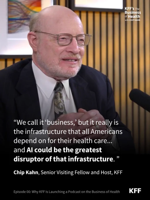 Still from KFF's Business of Health with Chip Kahn podcast. It includes a quote that says: “We call it ‘business,’ but it really is the infrastructure that all Americans depend on for their health care... and AI could be the greatest disruptor of that infrastructure.” — Chip Kahn, Senior Visiting Fellow and Host, KFF