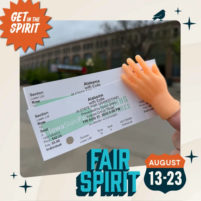 A set of tiny plastic hands holding up two tickets to Alabama during the Iowa State Fair with the Iowa State Fair Grandstand in the background. Along the border is the 2026 Iowa State Fair Theme with Fair Spirit August 13-23 in the bottom right corner.