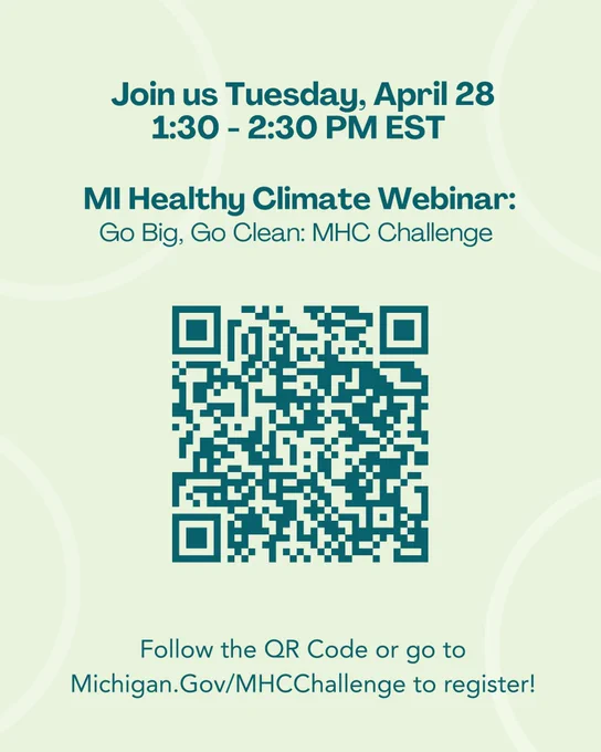 Graphic announcing a webinar: “Join us Tuesday, April 28, 1:30–2:30 PM EST. MI Healthy Climate Webinar: Go Big, Go Clean: MHC Challenge.” A large QR code is centered on the graphic. Bottom text says: “Follow the QR Code or go to Michigan.gov/MHCChallenge to register!”