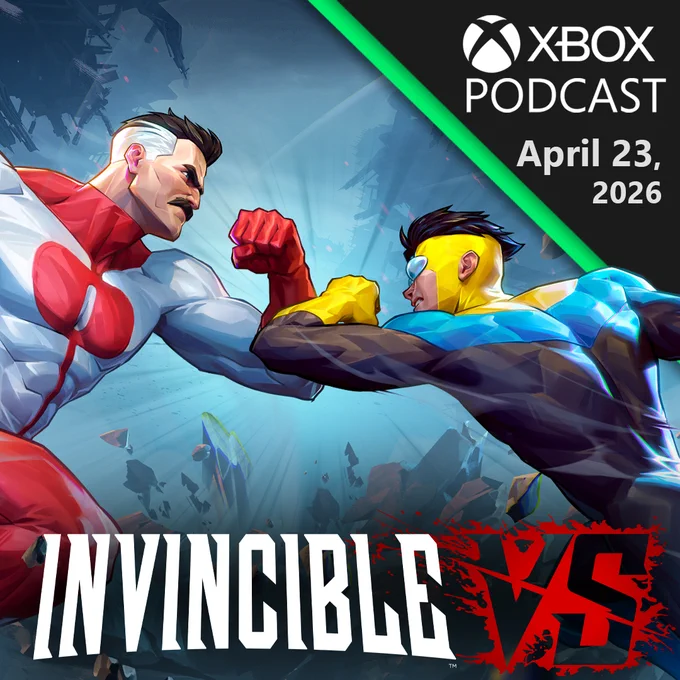 Xbox Podcast. April 23, 2026. Invincible VS. Two people fighting.