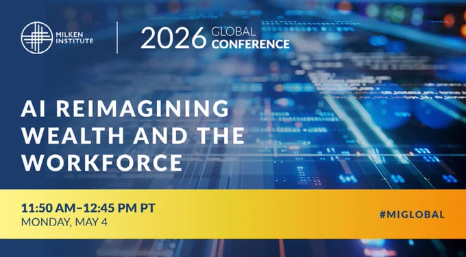 Milken Institute\n2026 Global Conference\nAI Reimagining Wealth and the Workforce\n11:50 AM - 12:45 PM PT\nMonday, May 4\n#MIGLOBAL